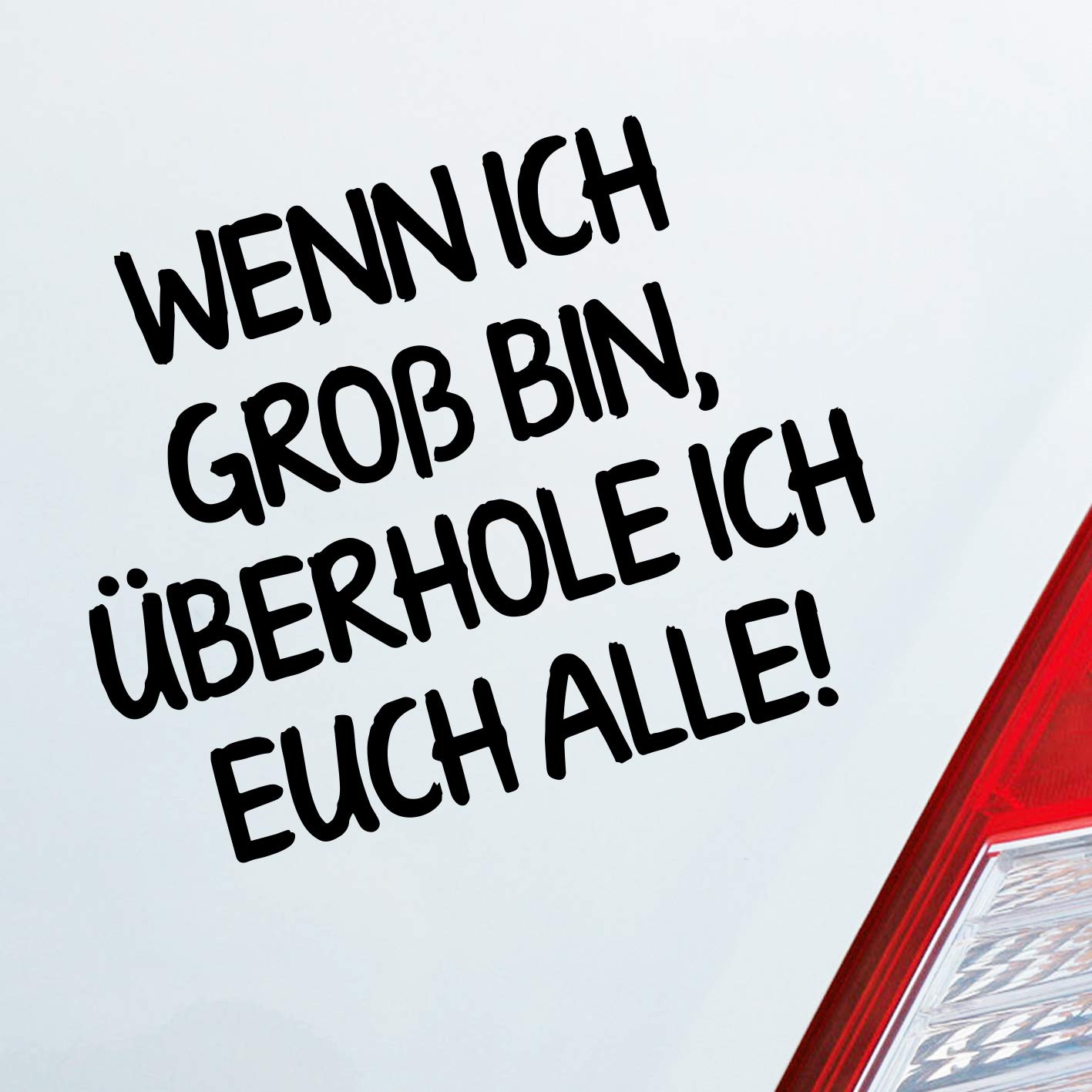Wenn ich gross bin ueberhole ich euch alle aufkleber